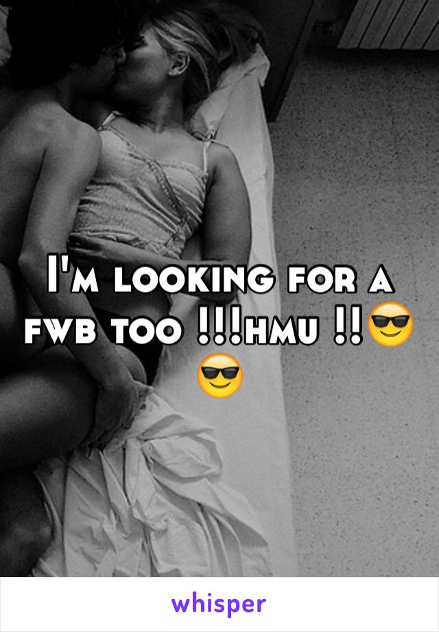 I'm looking for a fwb too !!!hmu !!😎😎