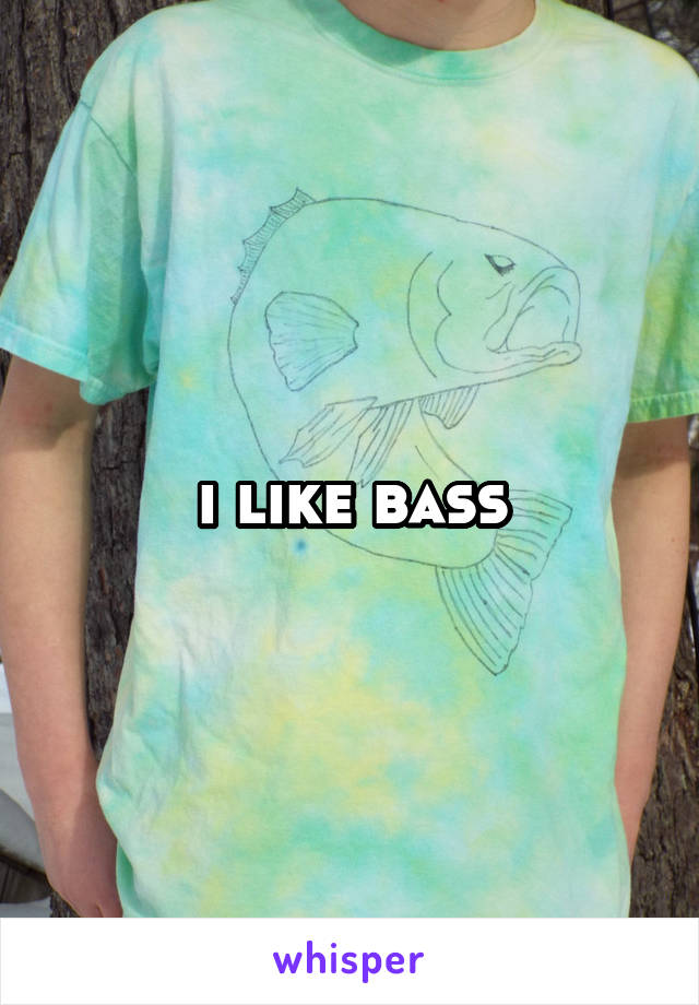 i like bass