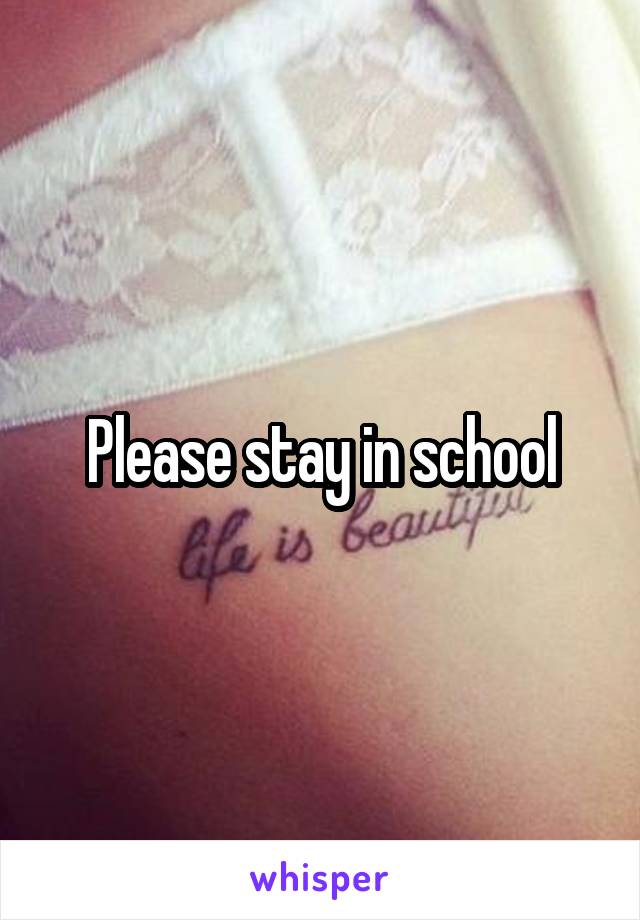 Please stay in school