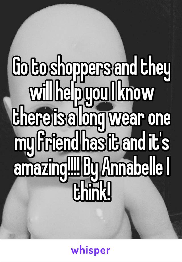 Go to shoppers and they will help you I know there is a long wear one my friend has it and it's amazing!!!! By Annabelle I think!