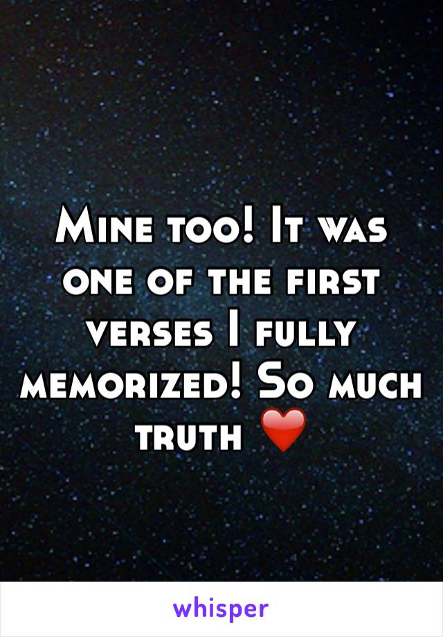 Mine too! It was one of the first verses I fully memorized! So much truth ❤️