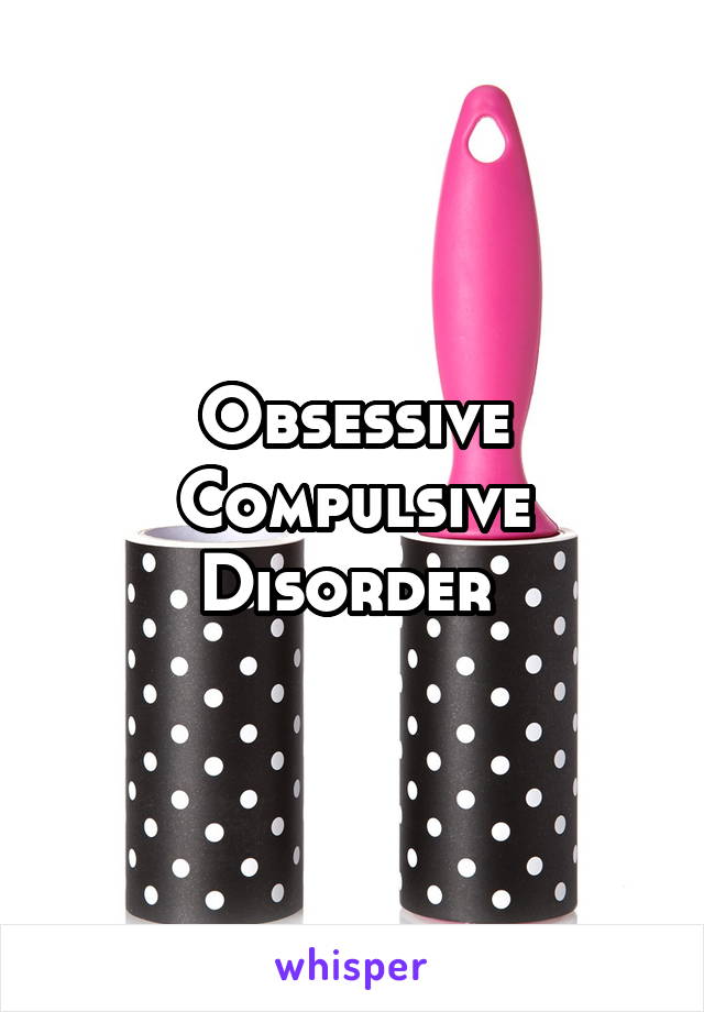 Obsessive Compulsive Disorder 