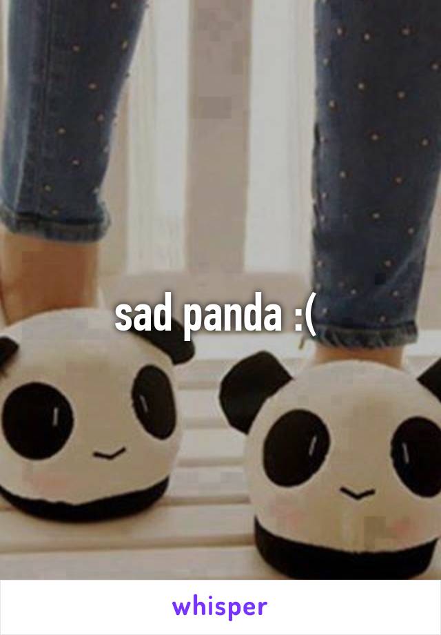 sad panda :( 