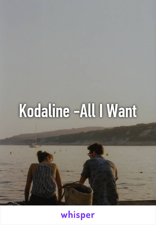 Kodaline -All I Want