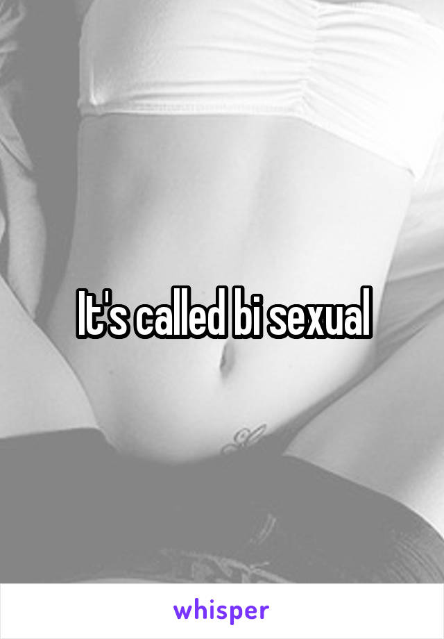 It's called bi sexual