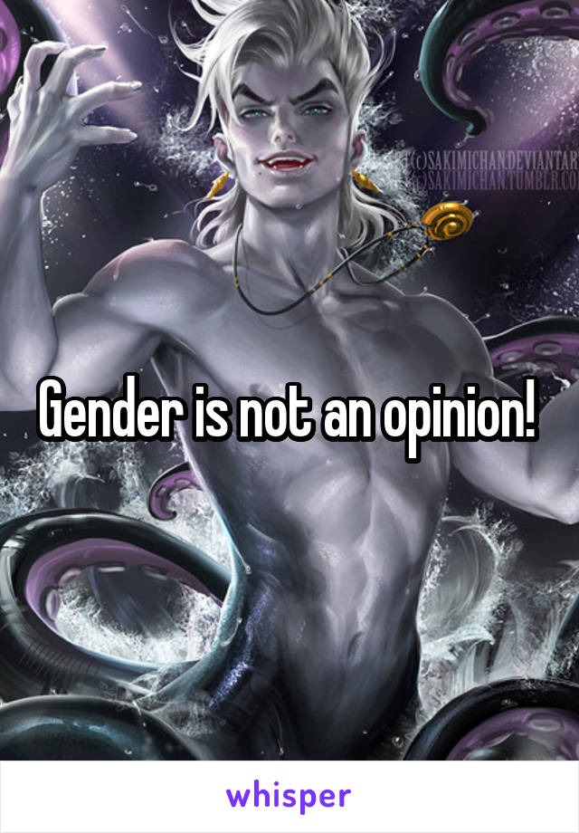 Gender is not an opinion! 