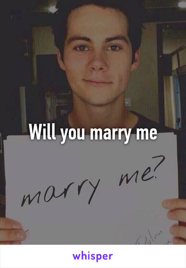 Will you marry me