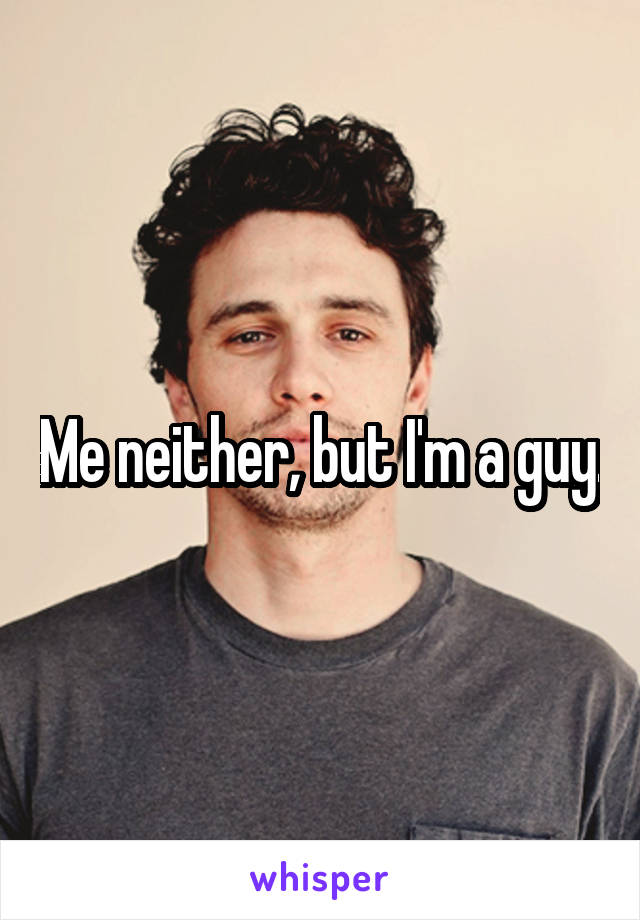 Me neither, but I'm a guy.