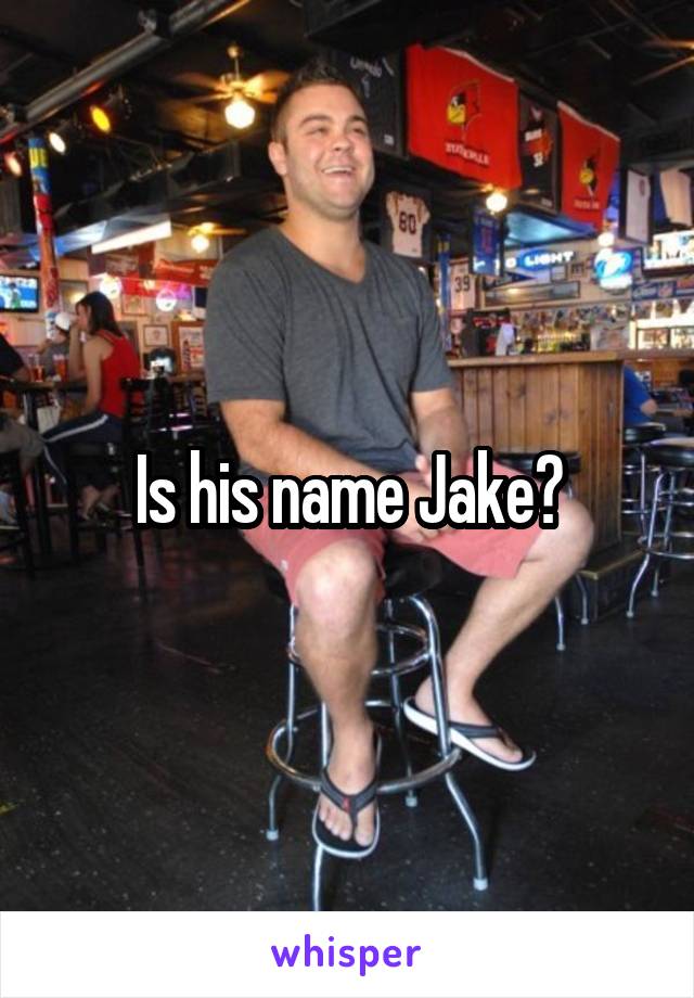 Is his name Jake?