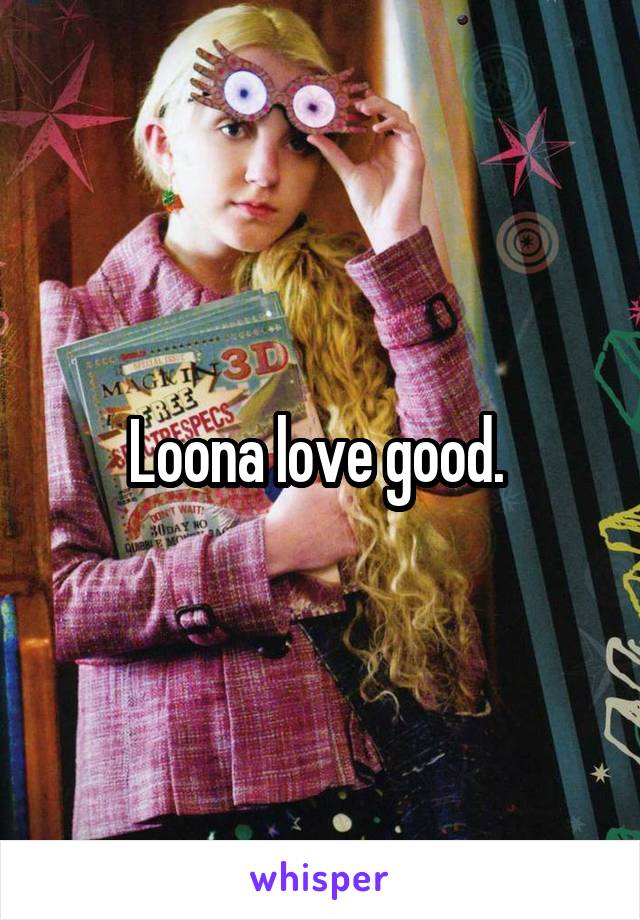 Loona love good. 