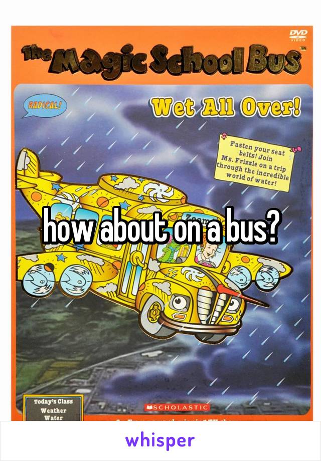 how about on a bus?