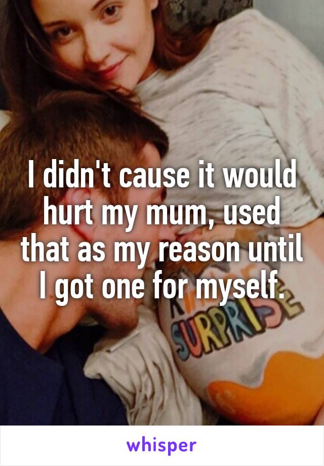 I didn't cause it would hurt my mum, used that as my reason until I got one for myself.