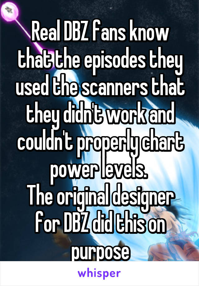 Real DBZ fans know that the episodes they used the scanners that they didn't work and couldn't properly chart power levels. 
The original designer for DBZ did this on purpose