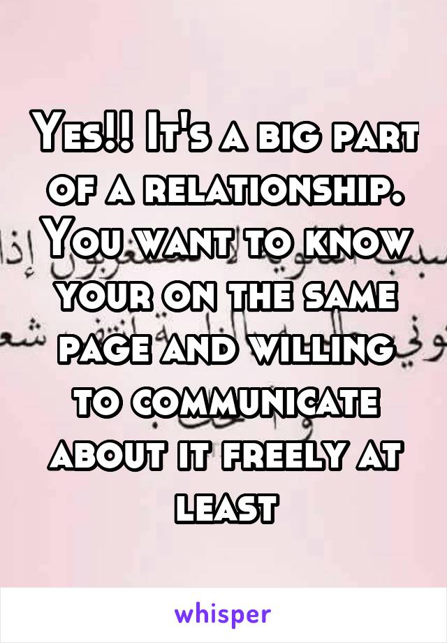 Yes!! It's a big part of a relationship. You want to know your on the same page and willing to communicate about it freely at least