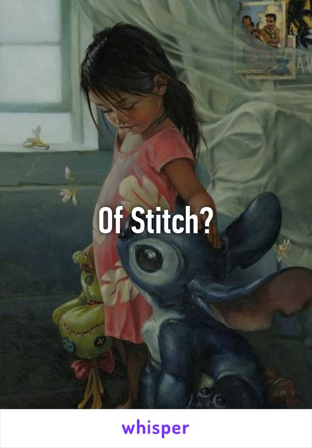 Of Stitch?