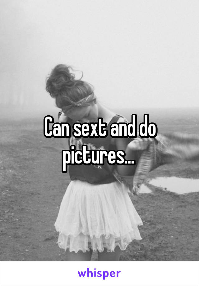 Can sext and do pictures... 