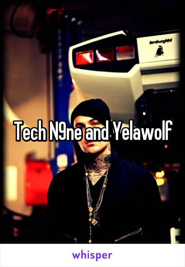 Tech N9ne and Yelawolf