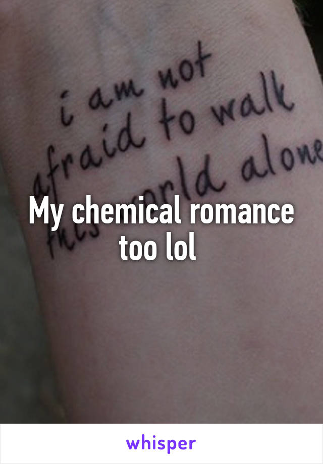 My chemical romance too lol 