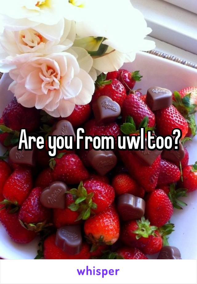 Are you from uwl too?