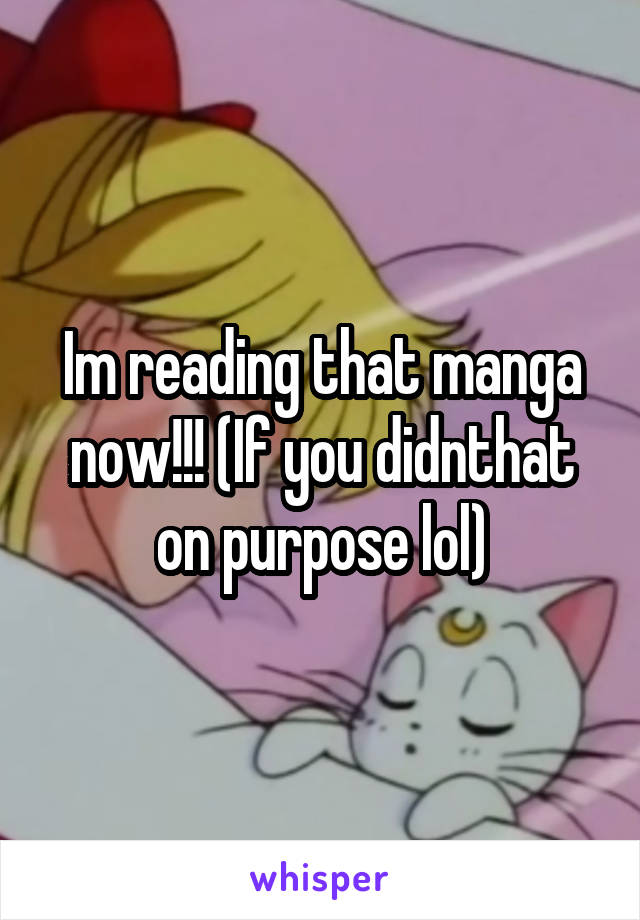 Im reading that manga now!!! (If you didnthat on purpose lol)