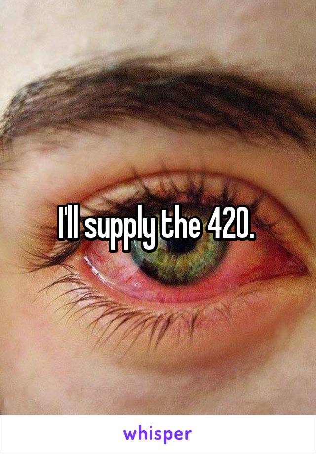 I'll supply the 420. 