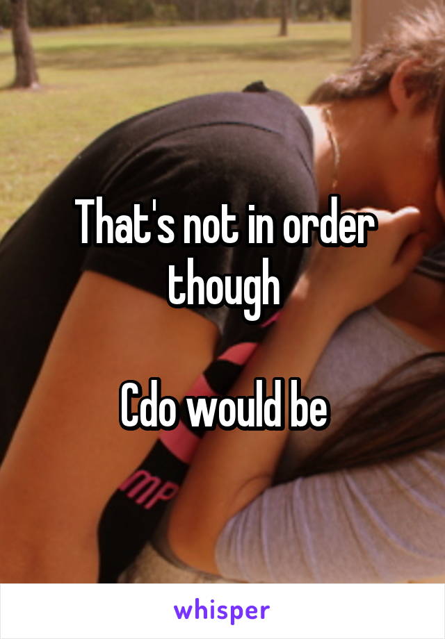 That's not in order though

Cdo would be