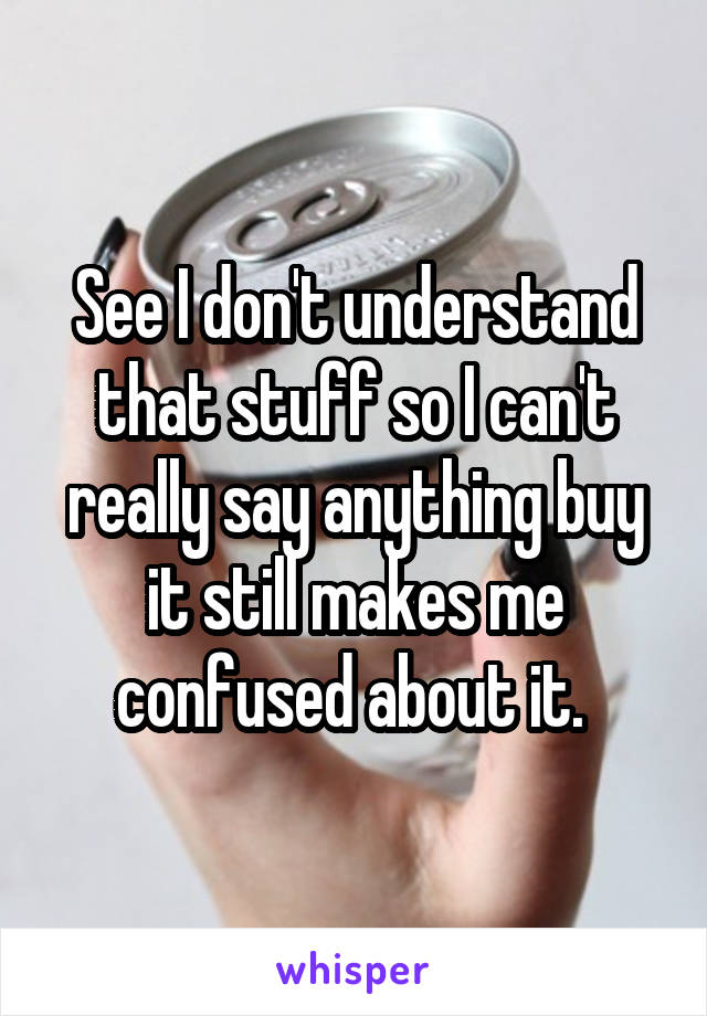 See I don't understand that stuff so I can't really say anything buy it still makes me confused about it. 