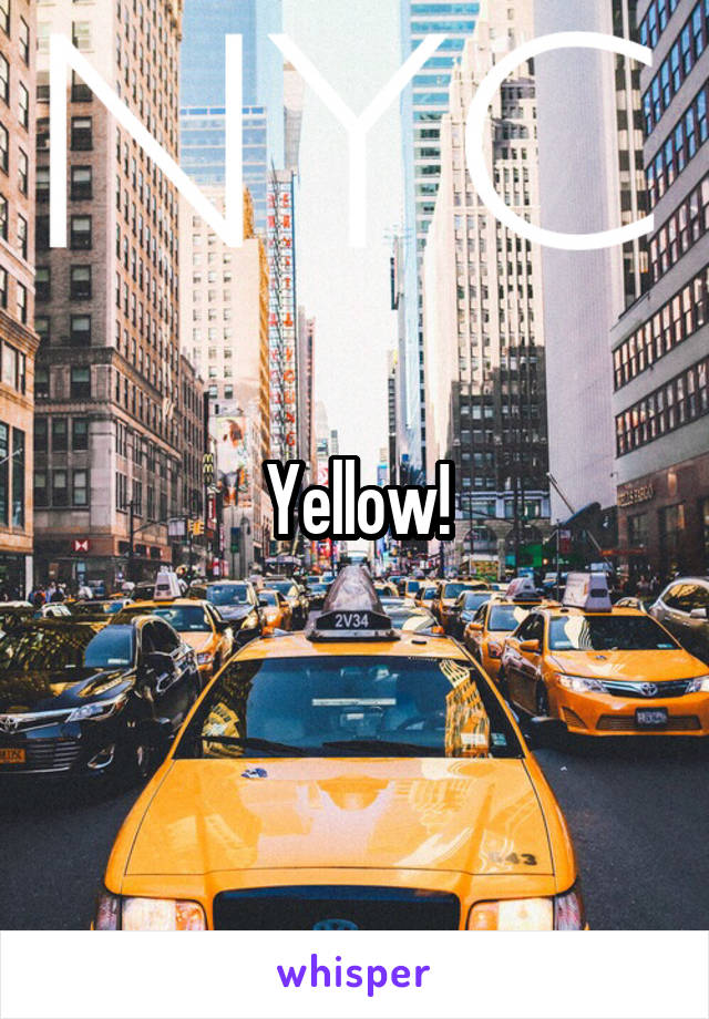 Yellow!