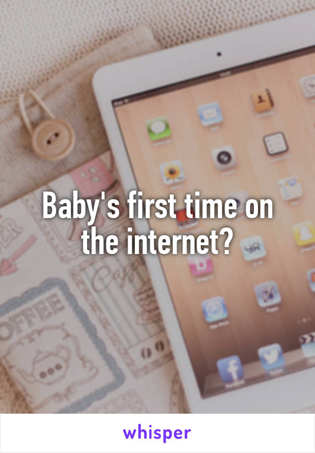Baby's first time on the internet?