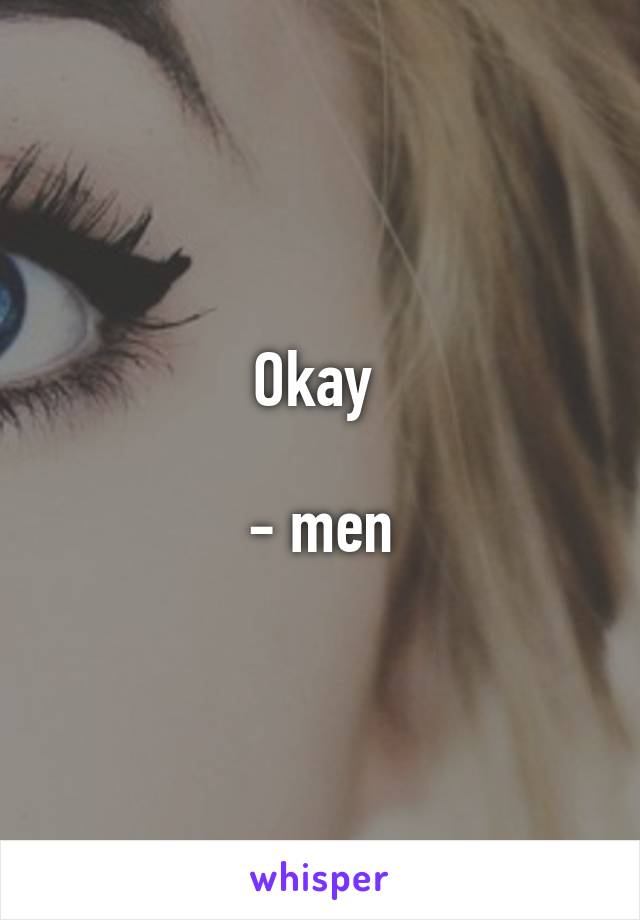 Okay 

- men