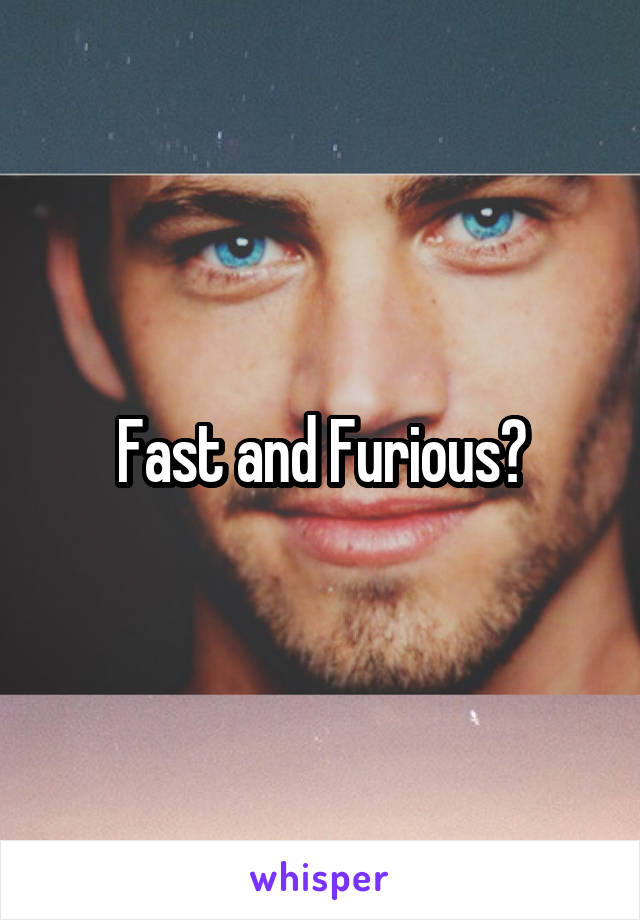 Fast and Furious?