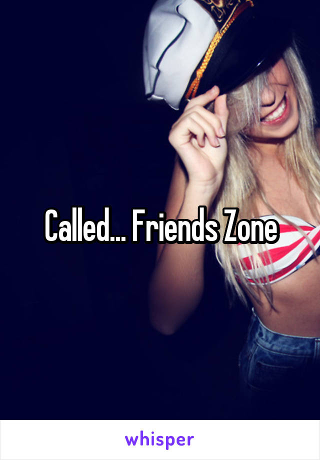 Called... Friends Zone