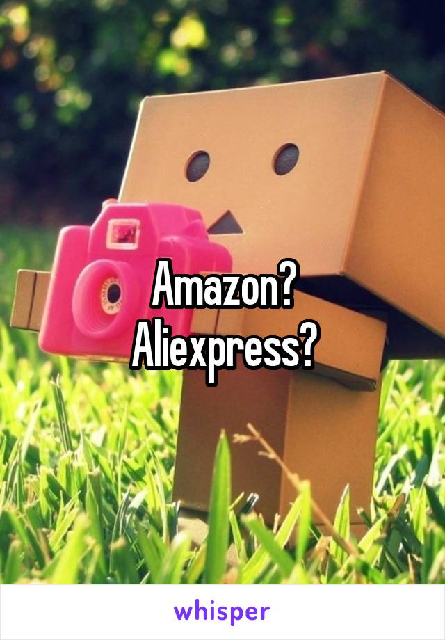 Amazon?
Aliexpress?