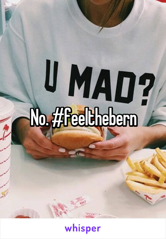 No. #feelthebern
