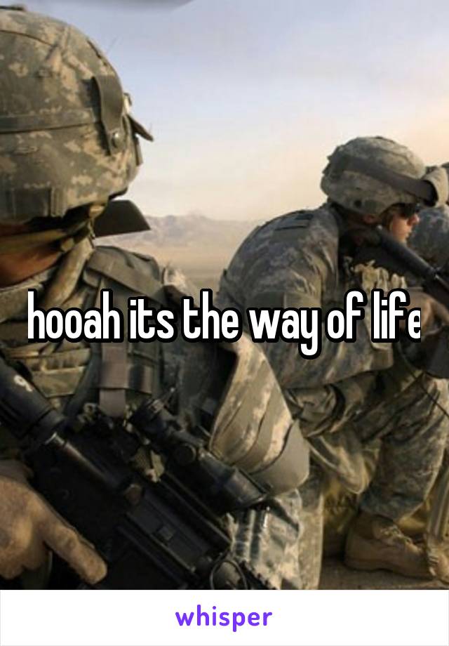 hooah its the way of life