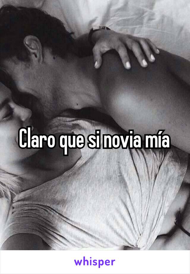 Claro que si novia mía