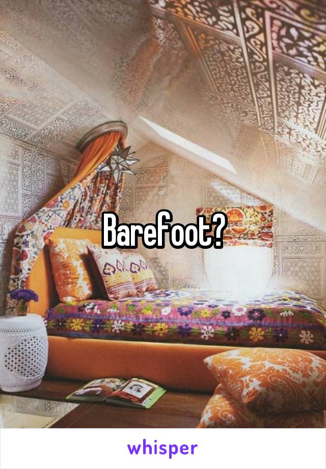 Barefoot?