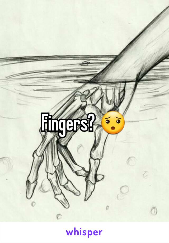 Fingers? 😯
