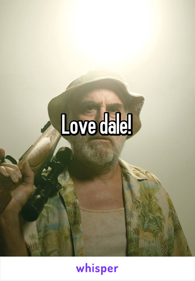 Love dale! 
