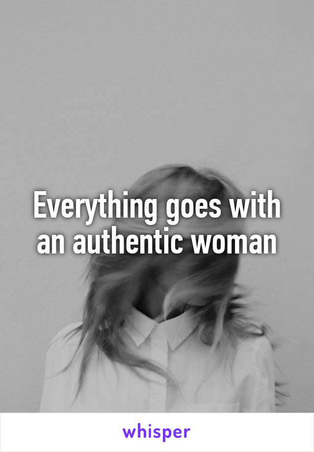 Everything goes with an authentic woman