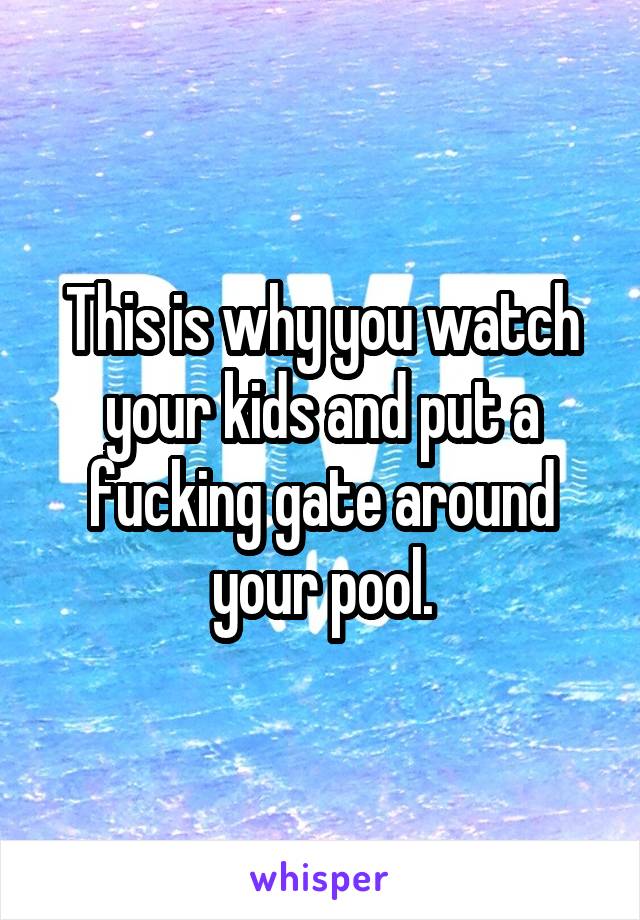 This is why you watch your kids and put a fucking gate around your pool.