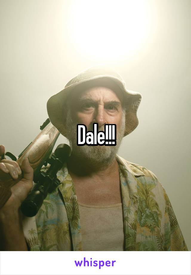 Dale!!!