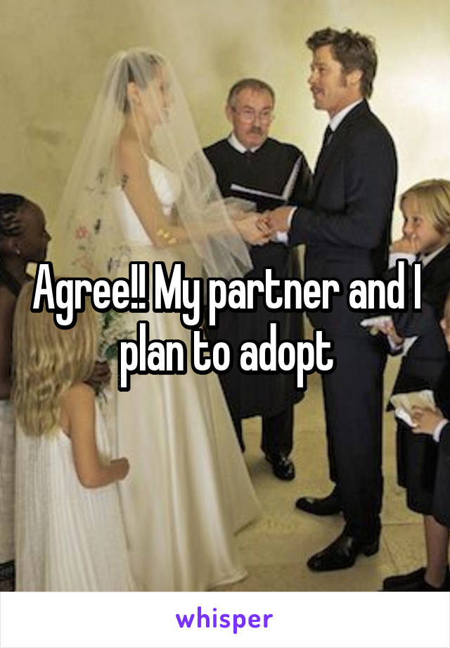 Agree!! My partner and I plan to adopt