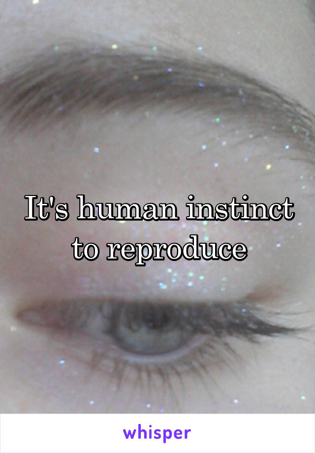 It's human instinct to reproduce