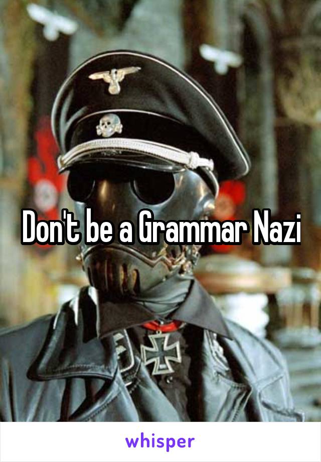 Don't be a Grammar Nazi