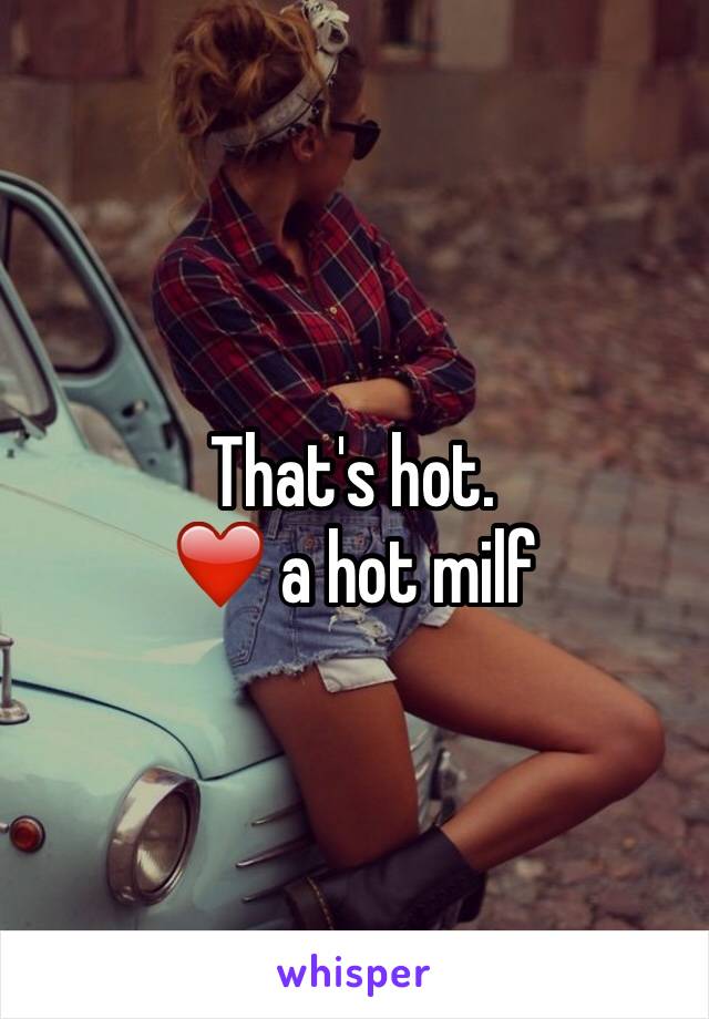 That's hot. 
❤️ a hot milf 