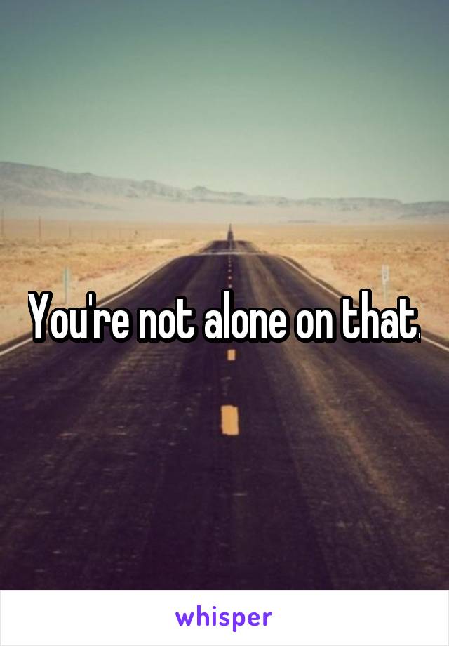 You're not alone on that.