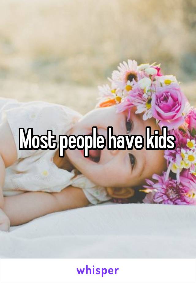 Most people have kids 