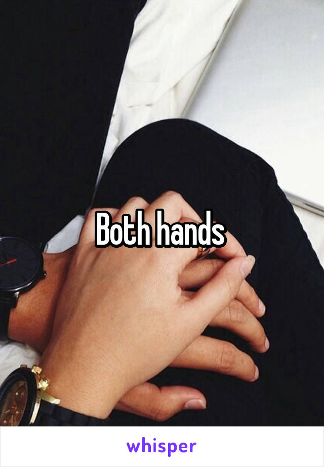 Both hands 