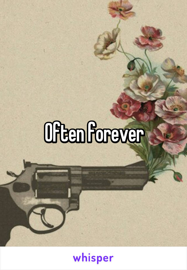 Often forever